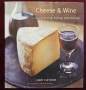 Вина и сирена - справочник за подбор и съчетание / Cheese and Wine. A Guide to Selecting, Pairing, a, снимка 1