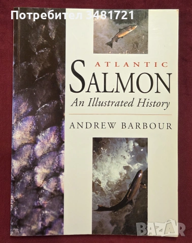 Атлантическата сьомга - илюстриран справочник / Atlantic Salmon. An Illustrated History