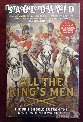 All The King's Men. The British Soldier from the Restoration to Waterloo