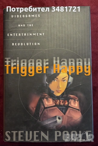 Trigger Happy. Videogames and the Entertainment Revolution