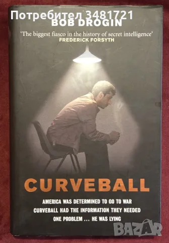 Curveball. Spies, Lies, and the Man Behind Them. The Real Reason America Went to War in Iraq