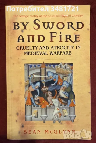 By Sword and Fire. The Savage Reality of Medieval Warfare