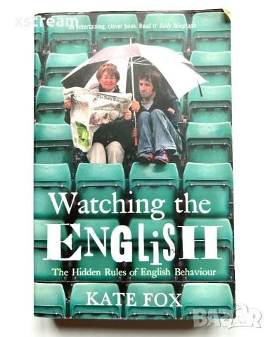 Watching the ENGLISH The Hidden Rules of English Behaviour, Kate Fox