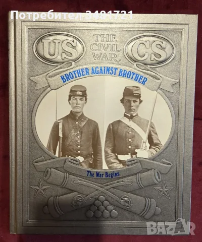 Brother Against Brother. The Civil War