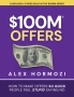 $100M Offers: How To Make Offers So Good People Feel Stupid Saying No от Alex Hormozi, снимка 1
