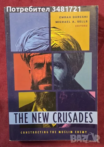 The New Crusades. Constructing the Muslim Enemy